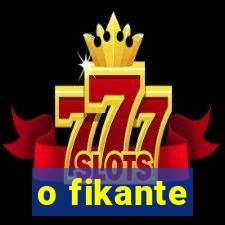 o fikante