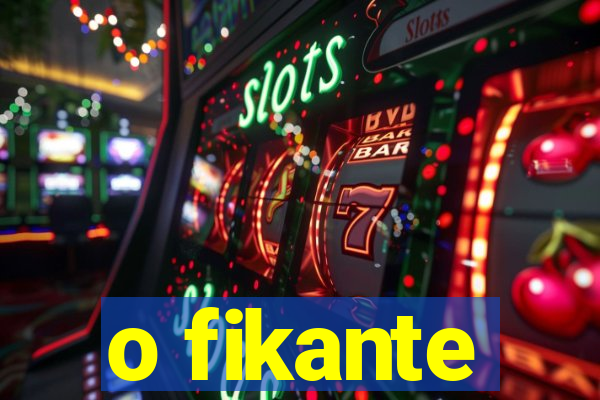 o fikante