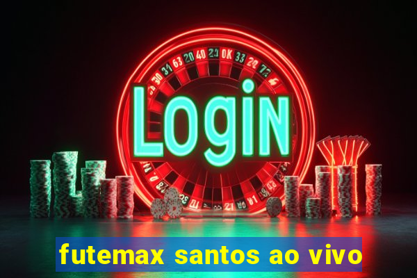 futemax santos ao vivo