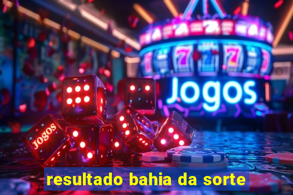 resultado bahia da sorte