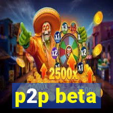 p2p beta