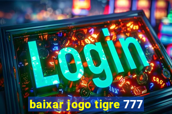 baixar jogo tigre 777