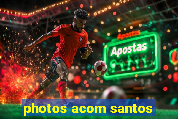 photos acom santos