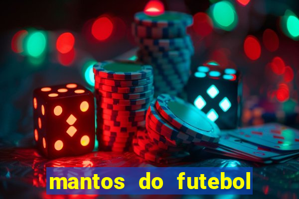 mantos do futebol jogos de hoje na tv