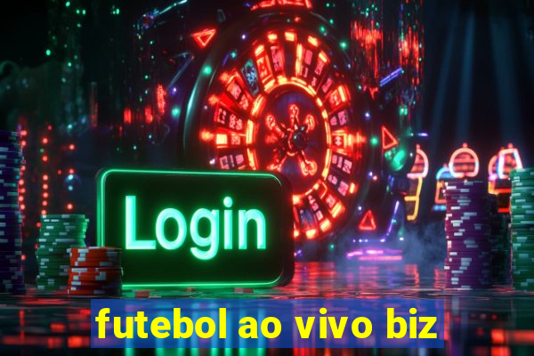 futebol ao vivo biz