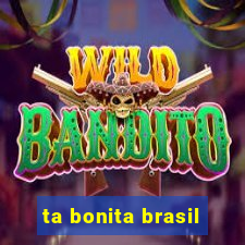ta bonita brasil