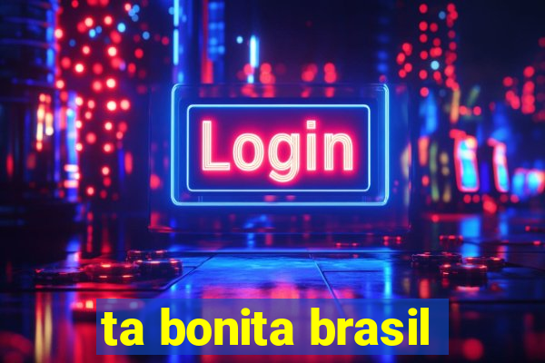 ta bonita brasil