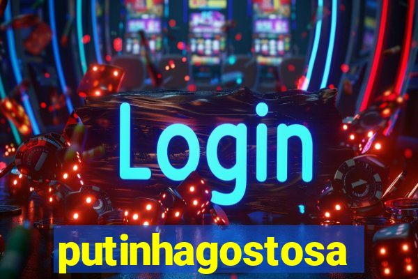 putinhagostosa