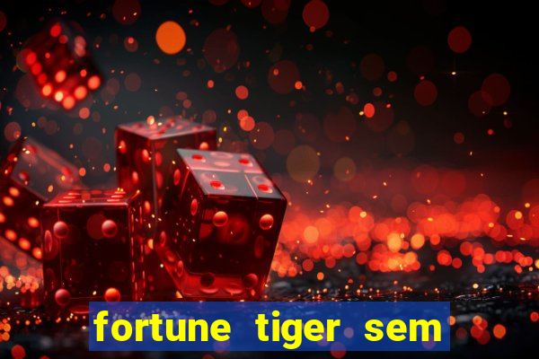 fortune tiger sem deposito minimo