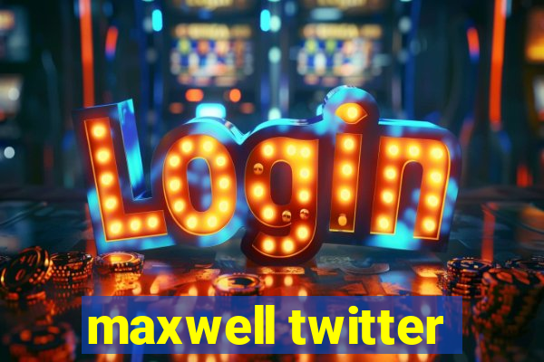 maxwell twitter