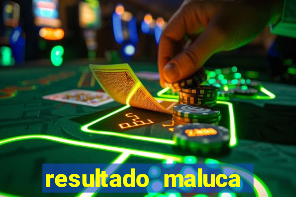 resultado maluca bahia de hoje
