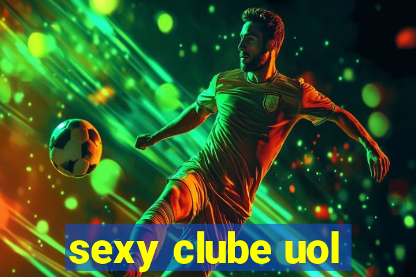 sexy clube uol