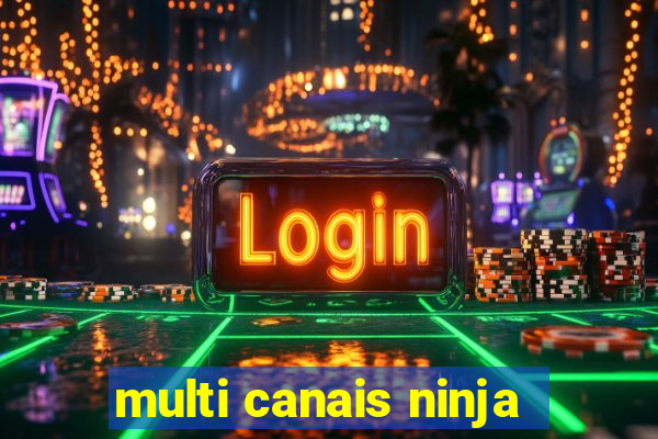 multi canais ninja