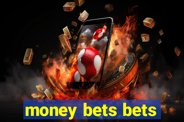 money bets bets