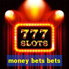 money bets bets