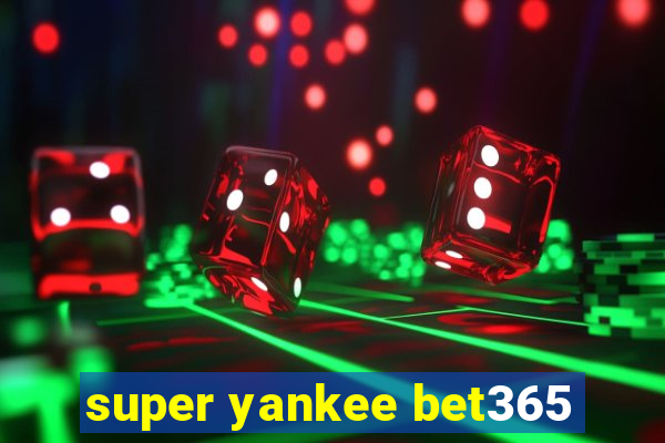 super yankee bet365