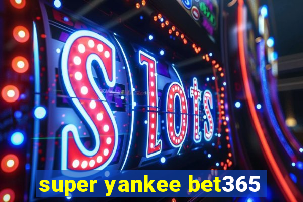 super yankee bet365