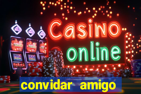 convidar amigo estrela bet