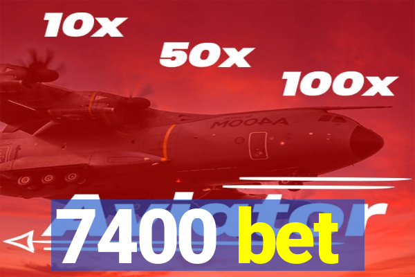 7400 bet
