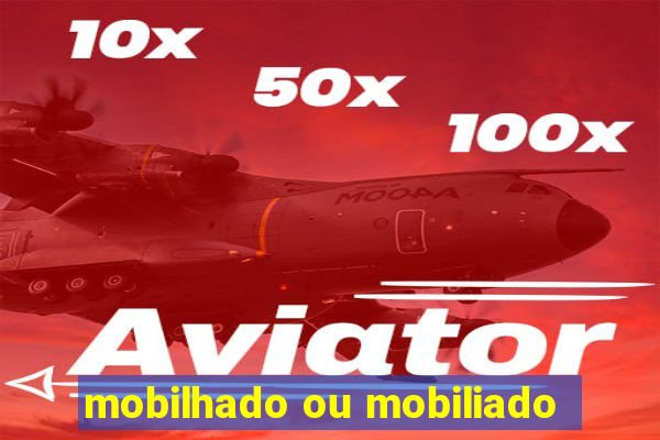 mobilhado ou mobiliado