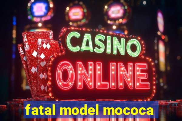 fatal model mococa