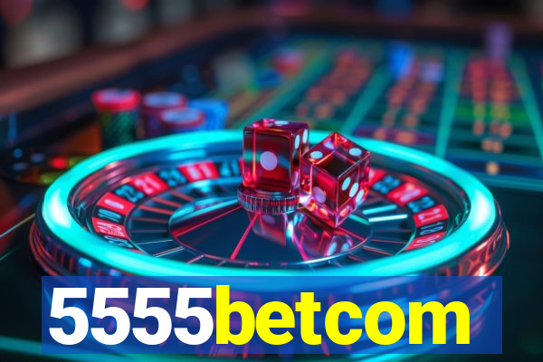 5555betcom
