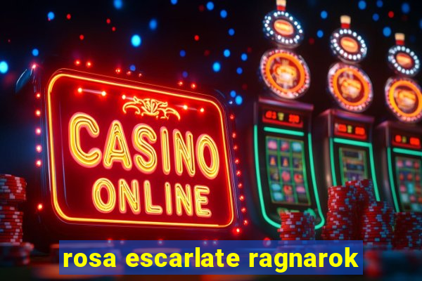 rosa escarlate ragnarok