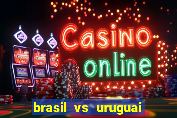 brasil vs uruguai ao vivo multicanais
