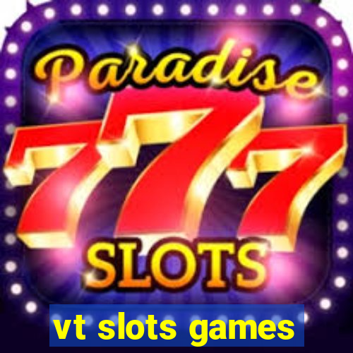 vt slots games