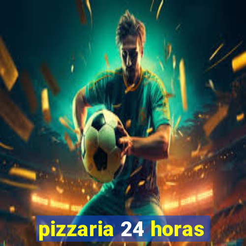 pizzaria 24 horas