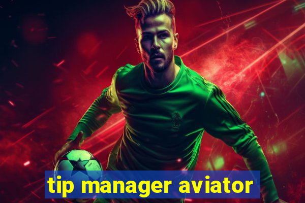tip manager aviator