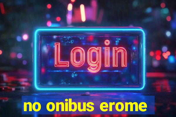 no onibus erome