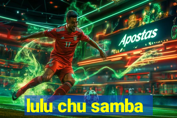 lulu chu samba