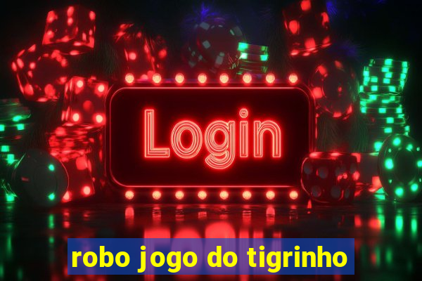 robo jogo do tigrinho