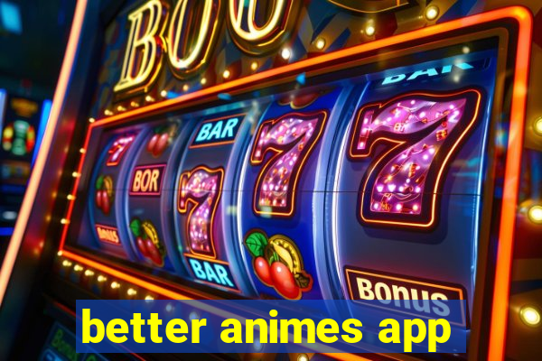 better animes app