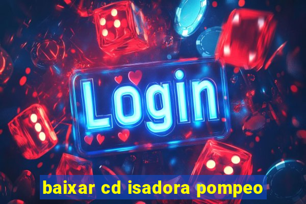 baixar cd isadora pompeo