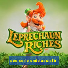 see serie onde assistir