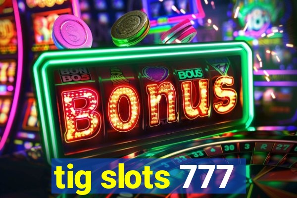tig slots 777