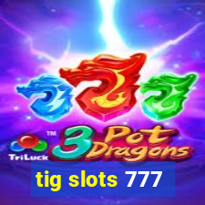 tig slots 777