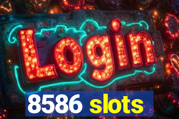 8586 slots