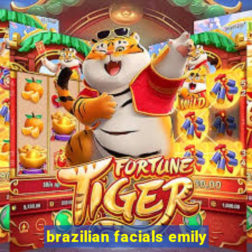brazilian facials emily