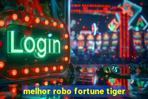 melhor robo fortune tiger