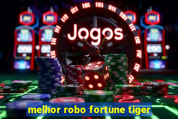 melhor robo fortune tiger