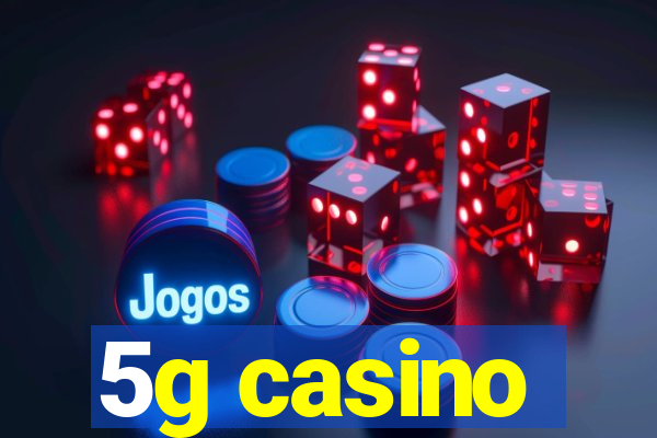 5g casino