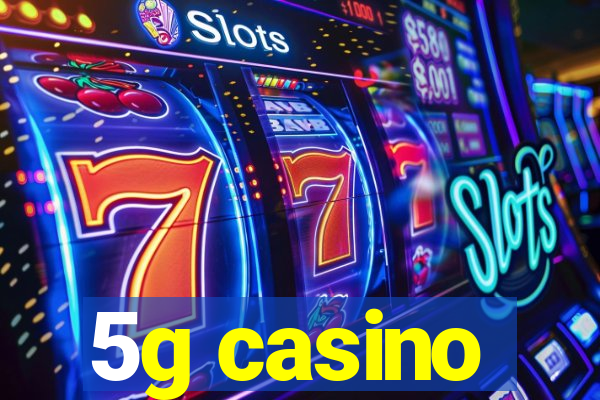 5g casino