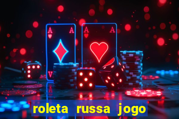 roleta russa jogo como funciona
