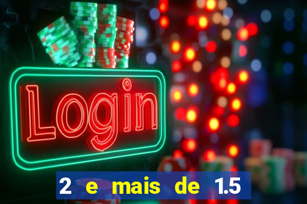 2 e mais de 1.5 betano o que significa