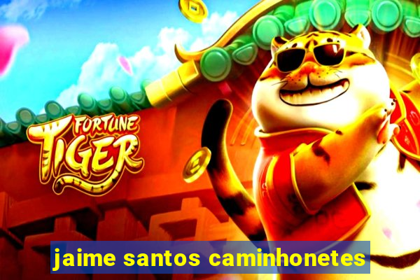 jaime santos caminhonetes