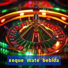 xeque mate bebida tabela nutricional