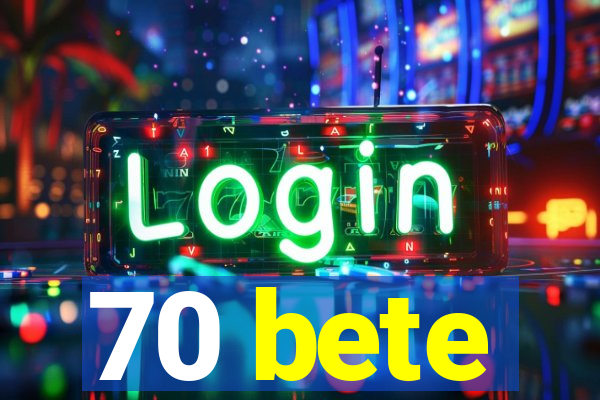 70 bete